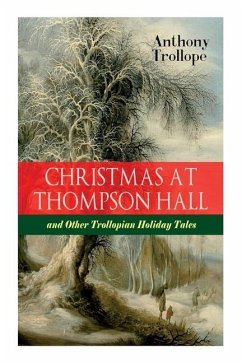 Christmas At Thompson Hall and Other Trollopian Holiday Tales: The Complete Trollope's Christmas Tales in One Volume - Trollope, Anthony