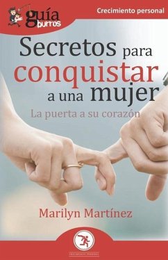 GuíaBurros Secretos para conquistar a una mujer: La puerta a su corazón - Martínez, Marilyn