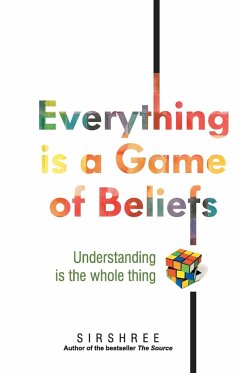 Everything is a Game of Beliefs - Understanding is the whole thing - Sirshree