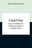 A Sanskrit Primer; Based On The Leitfaden Für Den Elementarcursus Des Sanskrit Of Georg Bühler Of Vienna