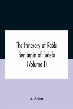 The Itinerary Of Rabbi Benjamin Of Tudela (Volume I) Text, Bibliography, And Translation - Asher, A.