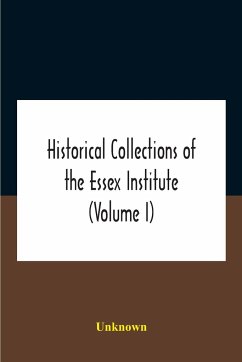 Historical Collections Of The Essex Institute (Volume I) - Unknown