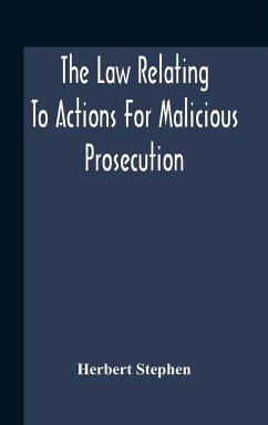 The Law Relating To Actions For Malicious Prosecution - Stephen, Herbert