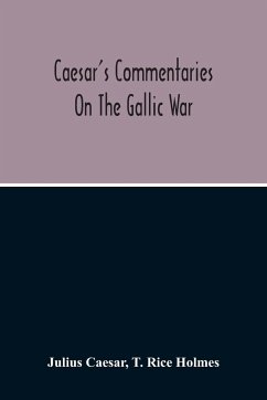 Commentaries On The Gallic War - Caesar, Julius; Rice Holmes, T.