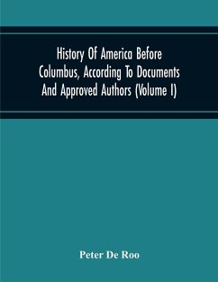 History Of America Before Columbus, According To Documents And Approved Authors (Volume I) - De Roo, Peter