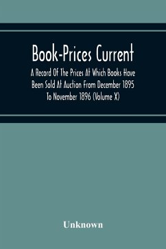 Book-Prices Current; A Record Of The Prices At Which Books Have Been Sold At Auction From December 1895 To November 1896 (Volume X) - Unknown