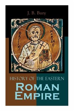 History of the Eastern Roman Empire: From the Fall of Irene to the Accession of Basil I. - Bury, J. B.