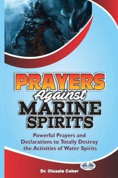 Prayers Against Marine Spirits: Powerful Prayers And Declarations To Totally Destroy The Activities Of Water Spirits - Olusola Coker