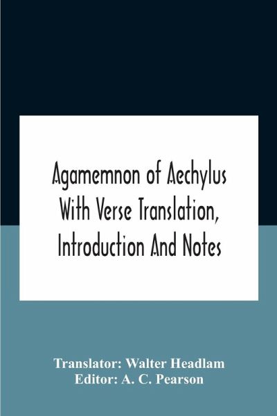Agamemnon Of Aechylus With Verse Translation, Introduction And Notes