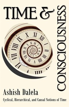 Time and Consciousness: Cyclical, Hierarchical, and Causal Notions of Time - Dalela, Ashish