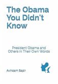 The Obama You Didn't Know: President Obama and Others in Their Own Words