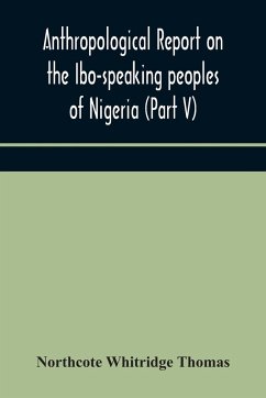 Anthropological report on the Ibo-speaking peoples of Nigeria (Part V) Addenda to Ibo-English Dictionary - Whitridge Thomas, Northcote
