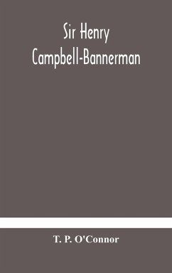 Sir Henry Campbell-Bannerman - P. O'Connor, T.