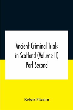 Ancient Criminal Trials In Scotland (Volume Ii) Part Second - Pitcairn, Robert
