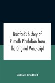 Bradford'S History Of Plimoth Plantation From The Original Manuscript With A Report Of The Proceedings Incident To The Return Of The Return Of The Manuscript To Massachusetts.
