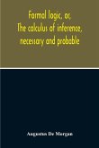 Formal Logic, Or, The Calculus Of Inference, Necessary And Probable