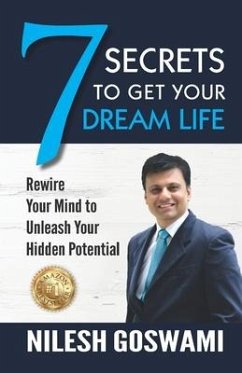 7 Secrets to Get Your Dream Life - Goswami, Nilesh