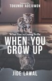 What You're Going To Be When You Grow Up
