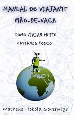 Manual do viajante mão-de-vaca: Como viajar muito gastando pouco - Hobold Sovernigo, Matheus