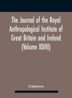 The Journal Of The Royal Anthropological Institute Of Great Britain And Ireland (Volume Xlviii) - Unknown