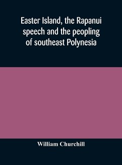 Easter Island, the Rapanui speech and the peopling of southeast Polynesia - Churchill, William