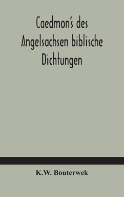 Caedmon's des Angelsachsen biblische Dichtungen - Bouterwek, K. W.