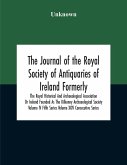 The Journal Of The Royal Society Of Antiquaries Of Ireland Formerly The Royal Historical And Archaeological Association Or Ireland Founded As The Kilkenny Archaeological Society Volume Iv Fifth Series Volume Xxiv Consecutive Series