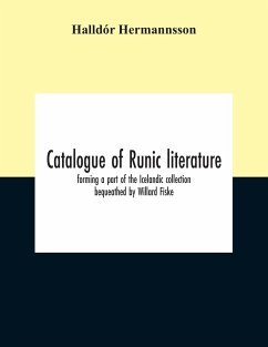 Catalogue Of Runic Literature, Forming A Part Of The Icelandic Collection Bequeathed By Willard Fiske - Hermannsson, Halldór