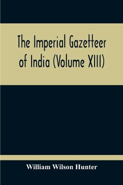 The Imperial Gazetteer Of India (Volume XIII) - Wilson Hunter, William