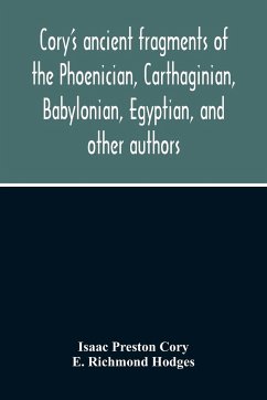 Cory'S Ancient Fragments Of The Phoenician, Carthaginian, Babylonian, Egyptian, And Other Authors - Preston Cory, Isaac; Richmond Hodges, E.