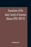 Transactions Of The Gaelic Society Of Inverness (Volume XVIII) 1891-92