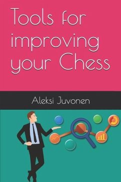 Tools for improving your Chess - Juvonen, Aleksi