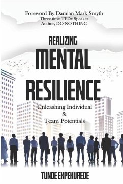 Realising Mental Resilience: Unleashing Individual & Team Potentials - Ekpekurede, Tunde