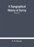 A topographical history of Surrey The Geological Section The Illustrative Department Under The Superintendence of Thomas Allom (Volume IV)