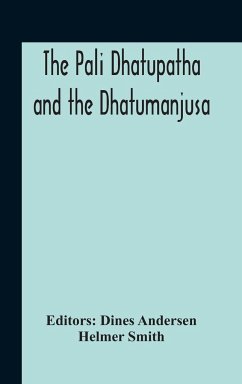The Pali Dhatupatha And The Dhatumanjusa - Smith, Helmer