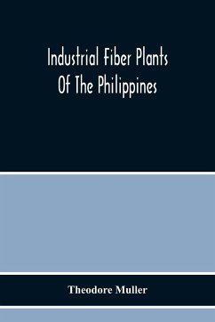 Industrial Fiber Plants Of The Philippines; A Description Of The Chief Industrial Fiber Plants Of The Philippines, Their Distribution, Method Of Preparation, And Uses - Muller, Theodore