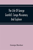 The Life Of George Grenfell, Congo Missionary And Explorer