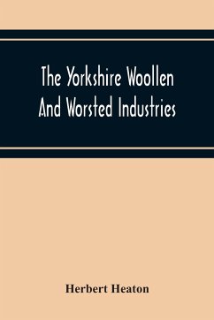 The Yorkshire Woollen And Worsted Industries, From The Earliest Times Up To The Industrial Revolution - Heaton, Herbert
