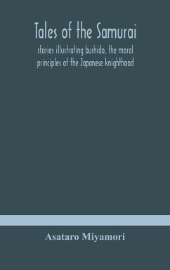 Tales of the Samurai; stories illustrating bushido, the moral principles of the Japanese knighthood - Miyamori, Asataro
