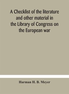 A checklist of the literature and other material in the Library of Congress on the European war - H. B. Meyer, Harman