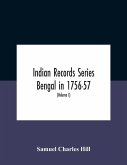 Indian Records Series Bengal In 1756-57, A Selection Of Public And Private Papers Dealing With The Affairs Of The British In Bengal During The Reign Of Siraj-Uddaula; With Notes And An Historical Introduction (Volume I)