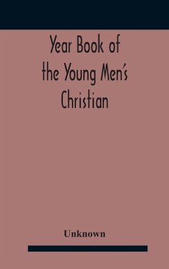Year Book Of The Young Men'S Christian Associations Of The United States, And Dominion Of Canada For The Year 1891 - Unknown
