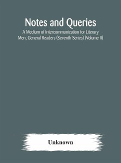 Notes and queries; A Medium of Intercommunication for Literary Men, General Readers (Seventh Series) (Volume II) - Unknown