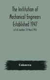 The Institution of Mechanical Engineers Established 1947; List of members 1st March 1916; Articles and By-Laws