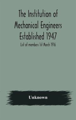 The Institution of Mechanical Engineers Established 1947; List of members 1st March 1916; Articles and By-Laws - Unknown