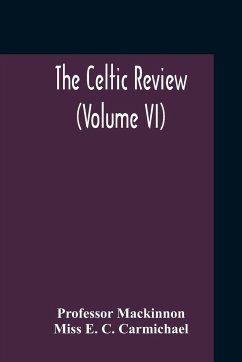 The Celtic Review (Volume VI) - Mackinnon; E. C. Carmichael, Miss