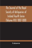 The Journal Of The Royal Society Of Antiquaries Of Ireland Fourth Series (Volume Viii) 1887-1888