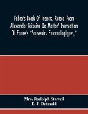 Fabre'S Book Of Insects, Retold From Alexander Teixeira De Mattos' Translation Of Fabre'S &quote;Souvenirs Entomologiques,&quote;