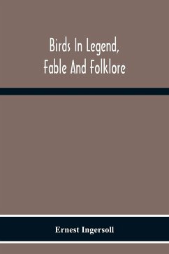 Birds In Legend, Fable And Folklore - Ingersoll, Ernest