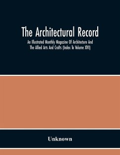 The Architectural Record; An Illustrated Monthly Magazine Of Architecture And The Allied Arts And Crafts (Index To Volume Xlvi) - Unknown